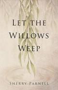 Let The Willows Weep