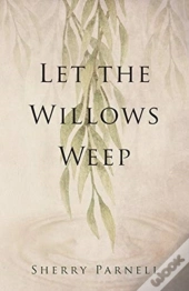 Let The Willows Weep