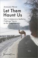 Let Them Haunt Us Â€“ How Contemporary Aesthetics Challenge Trauma As The Unrepresentable