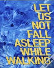 Let Us Not Fall Asleep While Walking