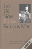 Let Us Now Praise Famous Men At 75