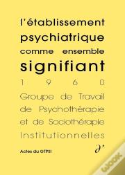 L'Établissement Psychiatrique Comme Ensemble Signifiant