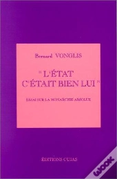 L'Etat C'Etait Bien Lui, Essai Sur La Monarchie Absolue