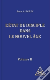 L'Etat De Disciple Dans Le Nouvel Age. Volume Ii