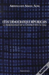 L'État Démocratique Républicain ; La Problématique De Sa Construction Au Mali