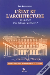 L'Etat Et L'Architecture. 1958-1981. Une Politique Publique ?