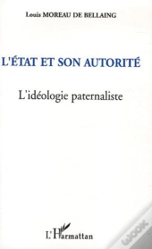 L'Etat Et Son Autorite ; L'Ideologie Paternaliste