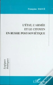 L'Etat L'Armee Et Le Citoyen En Russie Post-Sovietique