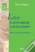 L'État, Le Droit Objectif Et La Loi Positive - Réimpression De L'Édition De 1901