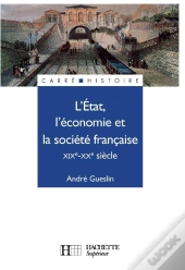 L'Etat, L'Economie Et La Societe Francaise, Xix-Xx Siecle