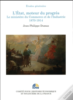 Capa do artigo L'Etat, Moteur Du Progrès ; Le Ministère Du Commerce Et De L'Industrie, 1870-1914