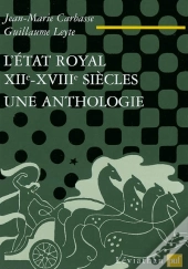 L'Etat Royal, Xiie-Xviiie Siecle - Une Anthologie