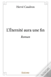L'Eternite Aura Une Fin - Roman