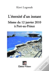 L'Éternité D'Un Instant ; Séisme Du 12 Janvier 2010 À Port-Au-Prince
