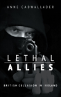 Lethal Allies: British Collusion In Ireland - Preview