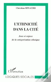 L'Ethnicité Dans La Cité ; Jeux Et Enjeux De La Catégorisation Ethnique