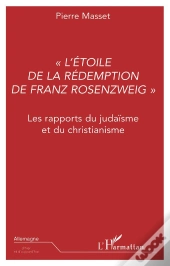 L'Etoile De La Redemption De Franz Rozenzweig ; Les Rapports Du Judaisme Et Du Christianisme