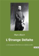 L'Étrange Défaite : Le Témoignage De Marc Bloch Sur La Défaite De 1940