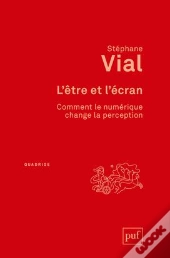 L'Être Et L'Écran ; Comment Le Numérique Change La Perception