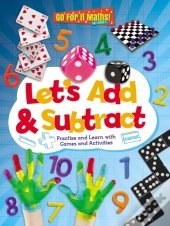 Let'S Add And Subtract: Practise And Learn With Games And Activities