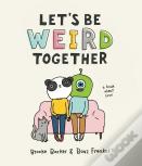 Let'S Be Weird Together