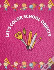 Let'S Color School Objects