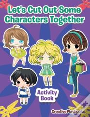 Let'S Cut Out Some Characters Together Activity Book