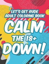 Let'S Get Rude Adult Coloring Book Calm The 18+ Down!
