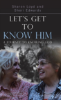 Let'S Get To Know Him: A Journey To Knowing God - Preview