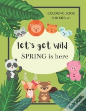 Let'S Get Wild Spring Is Here Coloring Book For Kids 4+