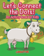 Let'S Have Fun Connecting The Dots! An Activity Book For Kids - Preview