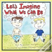 Let'S Imagine What We Can Be