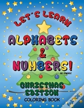 Let'S Learn Alphabets And Numbers Christmas Edition Coloring Book