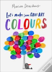Let'S Make Some Great Art: Colours