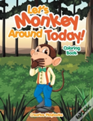Let'S Monkey Around Today! Coloring Book