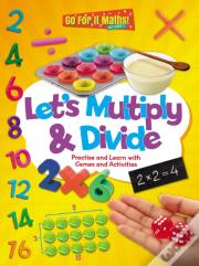 Let'S Multiply And Divide: Practise And Learn With Games And Activities