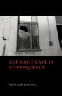 Let'S Not Call It Consequence - Preview