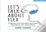 Let'S Talk About Flex: Flipping The Flexible Working Narrative For Education
