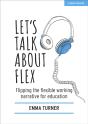 Let'S Talk About Flex: Flipping The Flexible Working Narrative For Education - Preview
