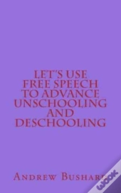 Let'S Use Free Speech To Advance Unschoo