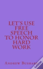 Let'S Use Free Speech To Honor Hard Work