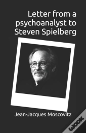 Letter From A Psychoanalyst To Steven Spielberg
