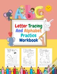 Letter Tracing And Alphabet Practice Workbook