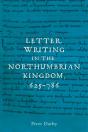 Letter Writing In The Northumbrian Kingdom, 625-786 - Preview