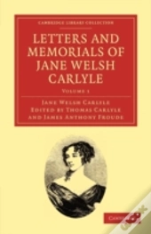 Letters And Memorials Of Jane Welsh Carlyle