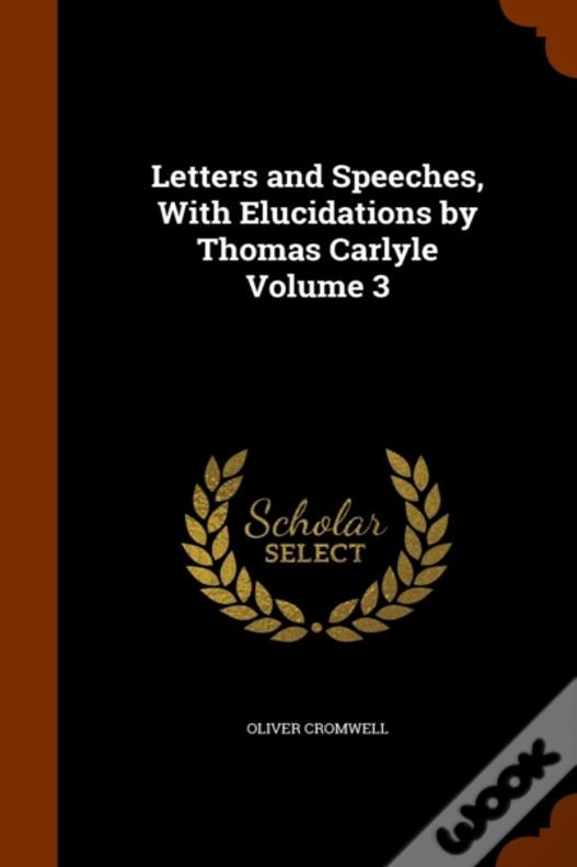 Letters And Speeches, With Elucidations By Thomas Carlyle Volume 3