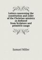 Letters Concerning The Constitution And Order Of The Christian Ministry As Deduced From Scripture And Primitive Usage - Preview