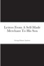Letters From A Self-Made Merchant To His Son - Preview