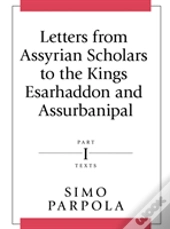 Letters From Assyrian Scholars To The Kings Esarhaddon And Assurbanipal