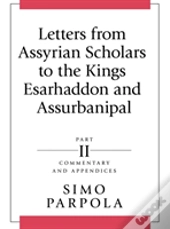 Letters From Assyrian Scholars To The Kings Esarhaddon And Assurbanipal